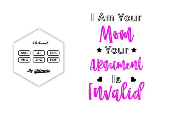 I Am Your Mom Your Argument Is Invalid