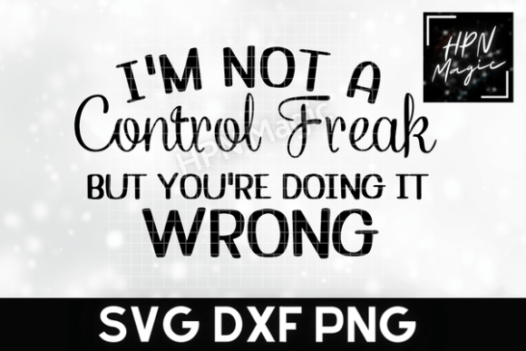 I'm Not a Control Freak Sassy Quote: A Designer's Take