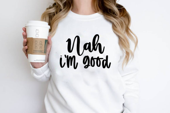 Nah I m Good Sassy T-shirt Design